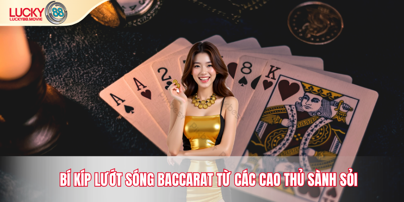 Bí kíp lướt sóng baccarat từ các cao thủ sành sỏi