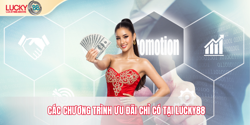 Các chương trình ưu đãi chỉ có tại Lucky88