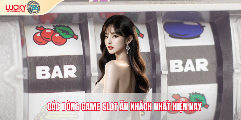 Các dòng game slot ăn khách nhất hiện nay