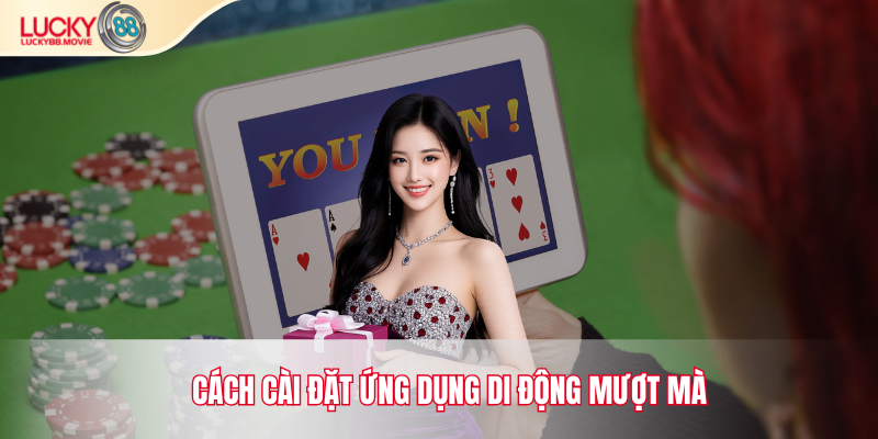 Cách cài đặt ứng dụng di động mượt mà