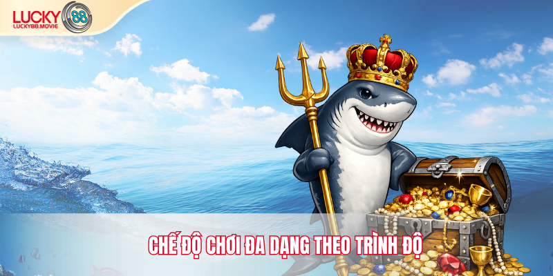 Chế độ chơi đa dạng theo trình độ