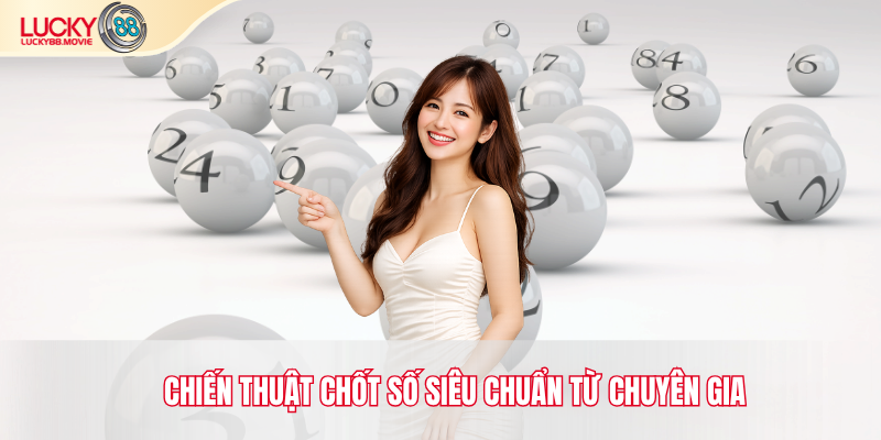 Chiến thuật chốt số siêu chuẩn từ chuyên gia