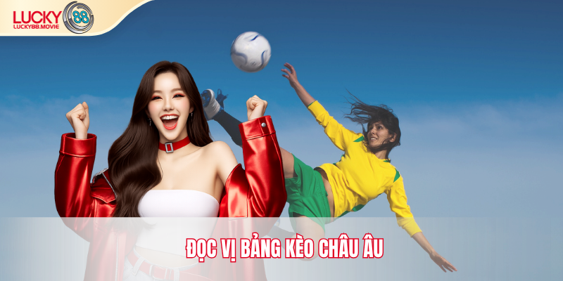 Đọc vị bảng kèo Châu Âu