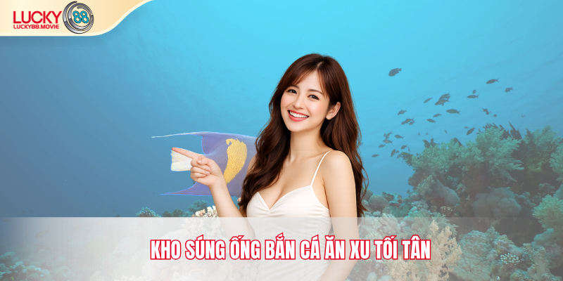 Kho súng ống bắn cá ăn xu tối tân