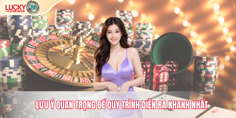 Lưu ý quan trọng để quy trình diễn ra nhanh nhất
