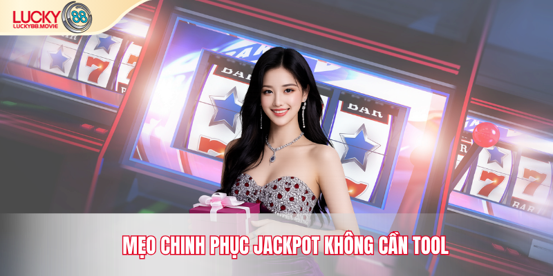 Mẹo chinh phục jackpot không cần tool