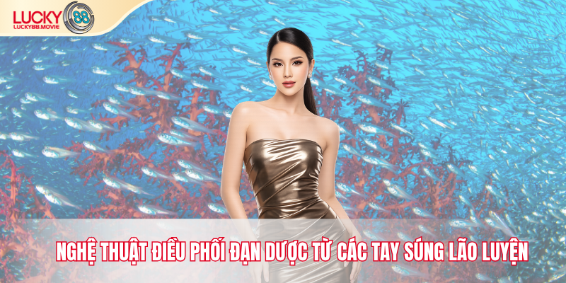 Nghệ thuật điều phối đạn dược từ các tay súng lão luyện