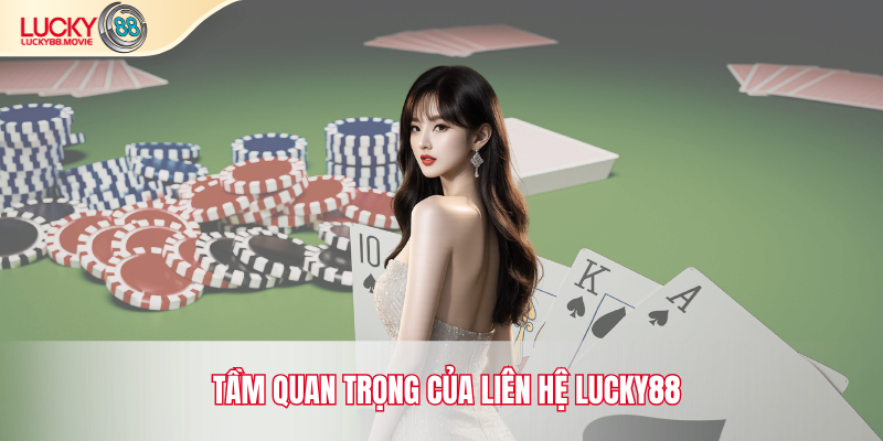 Tầm quan trọng của liên hệ Lucky88