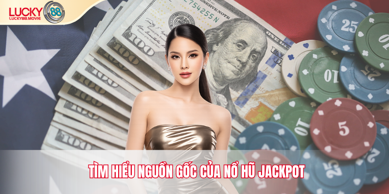 Tìm hiểu nguồn gốc của nổ hũ jackpot