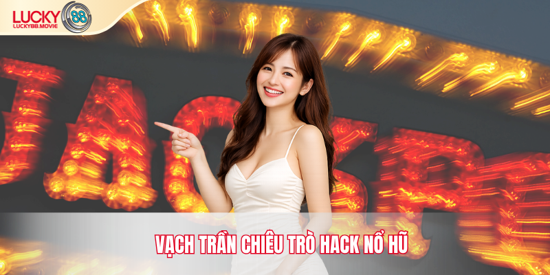 Vạch trần chiêu trò hack nổ hũ